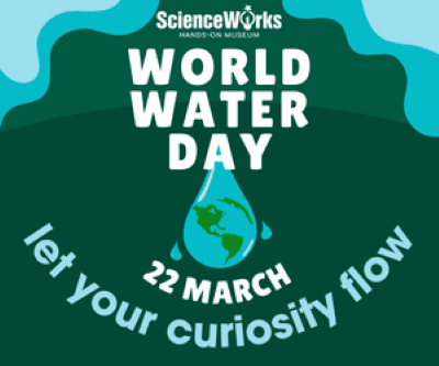 ScienceWorks Hands-on Museum World Water Day Ashland Oregon